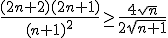 \frac{(2n+2)(2n+1)}{(n+1)^2}\ge\frac{4\sqrt{n}}{2\sqrt{n+1}}